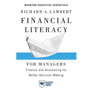 Financial Literacy for Managers: Finance and Accounting for Better Decision-Making (Wharton Executive Essentials) 2nd Edition